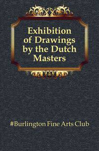 Exhibition of Drawings by the Dutch Masters