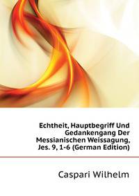 Echtheit, Hauptbegriff Und Gedankengang Der Messianischen Weissagung, Jes. 9, 1-6 (German Edition)