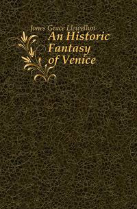 An Historic Fantasy of Venice