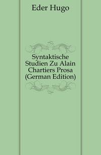Syntaktische Studien Zu Alain Chartiers Prosa (German Edition)