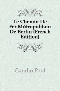 Le Chemin De Fer Metropolitain De Berlin (French Edition)