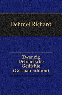 Zwanzig Dehmelsche Gedichte (German Edition)