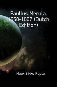 Paullus Merula, 1558-1607 (Dutch Edition)