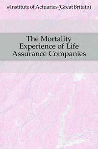 The Mortality Experience of Life Assurance Companies
