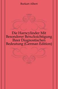 Die Harncylinder Mit Besonderer Beruecksichtigung Ihrer Diagnostischen Bedeutung (German Edition)