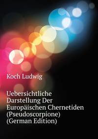 Uebersichtliche Darstellung Der Europaeischen Chernetiden (Pseudoscorpione) (German Edition)