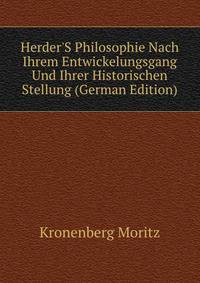 Herder'S Philosophie Nach Ihrem Entwickelungsgang Und Ihrer Historischen Stellung (German Edition)
