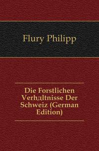 Die Forstlichen Verhaeltnisse Der Schweiz (German Edition)