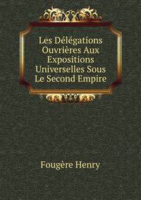 Les Delegations Ouvrieres Aux Expositions Universelles Sous Le Second Empire (French Edition)