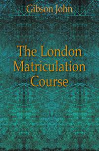 The London Matriculation Course