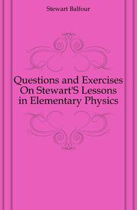 Questions and Exercises On Stewart'S Lessons in Elementary Physics