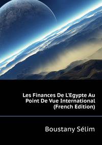 Les Finances De L'Egypte Au Point De Vue International... (French Edition)