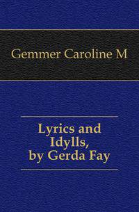 Lyrics and Idylls, by Gerda Fay