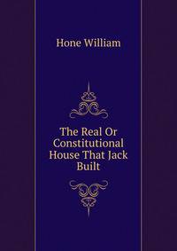 The Real Or Constitutional House That Jack Built ...