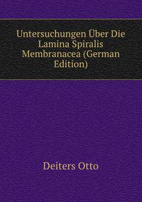Untersuchungen Uber Die Lamina Spiralis Membranacea (German Edition)