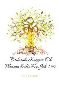 Bribirski Knezovi Od Plemena Subic Do God. 1347