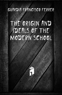 The Origin and Ideals of the Modern School