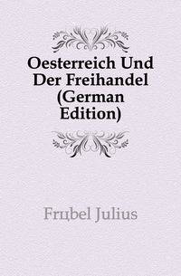 Oesterreich Und Der Freihandel (German Edition)