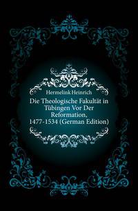 Die Theologische Fakultaet in Tuebingen Vor Der Reformation, 1477-1534 (German Edition)