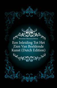 Een Inleiding Tot Het Zien Van Beeldende Kunst (Dutch Edition)