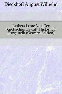 Luthers Lehre Von Der Kirchlichen Gewalt, Historisch Dargestellt (German Edition)