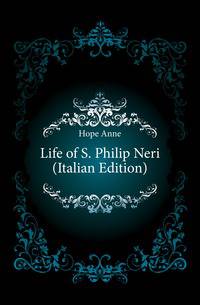 Life of S. Philip Neri (Italian Edition)