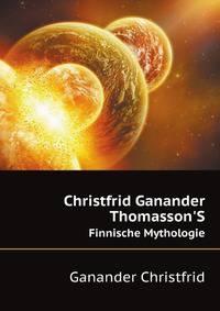 Christfrid Ganander Thomasson'S Finnische Mythologie (German Edition)