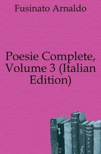 Poesie Complete, Volume 3 (Italian Edition)