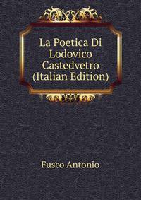 La Poetica Di Lodovico Castedvetro... (Italian Edition)
