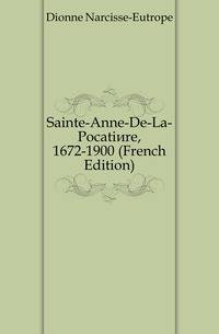 Sainte-Anne-De-La-Pocatiere, 1672-1900 (French Edition)