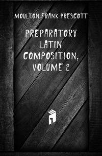 Preparatory Latin Composition, Volume 2