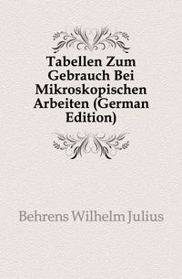 Tabellen Zum Gebrauch Bei Mikroskopischen Arbeiten (German Edition)