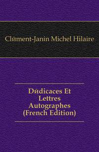 Dedicaces Et Lettres Autographes (French Edition)
