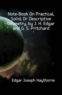 Note-Book On Practical, Solid, Or Descriptive Geometry, by J. H. Edgar and G. S. Pritchard