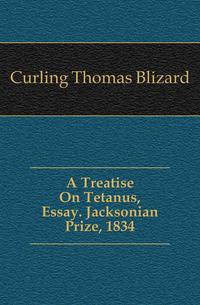 A Treatise On Tetanus, Essay. Jacksonian Prize, 1834