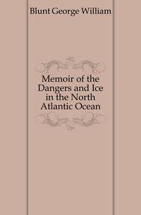 Memoir of the Dangers and Ice in the North Atlantic Ocean