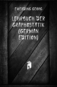Lehrbuch Der Graphostatik (German Edition)