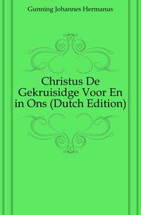 Christus De Gekruisidge Voor En in Ons (Dutch Edition)