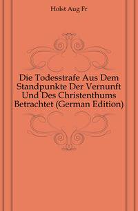 Die Todesstrafe Aus Dem Standpunkte Der Vernunft Und Des Christenthums Betrachtet (German Edition)