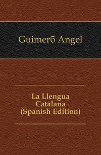 La Llengua Catalana (Spanish Edition)