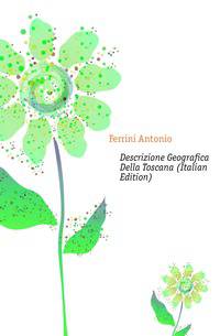 Descrizione Geografica Della Toscana (Italian Edition)