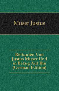 Reliquien Von Justus Moeser Und in Bezug Auf Ihn (German Edition)