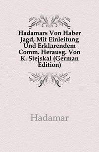 Hadamars Von Haber Jagd, Mit Einleitung Und Erklaerendem Comm. Herausg. Von K. Stejskal (German Edition)