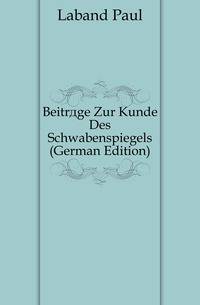 Beitraege Zur Kunde Des Schwabenspiegels (German Edition)
