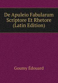De Apuleio Fabularum Scriptore Et Rhetore ... (Latin Edition)