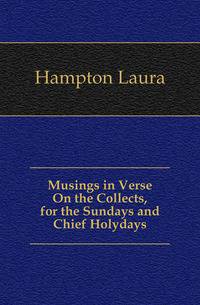 Musings in Verse On the Collects, for the Sundays and Chief Holydays