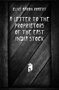 A Letter to the Proprietors of the East India Stock