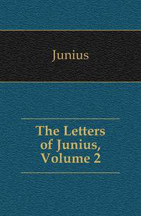 The Letters of Junius, Volume 2