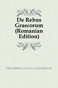 De Rebus Graecorum (Romanian Edition)