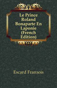 Le Prince Roland Bonaparte En Laponie (French Edition)